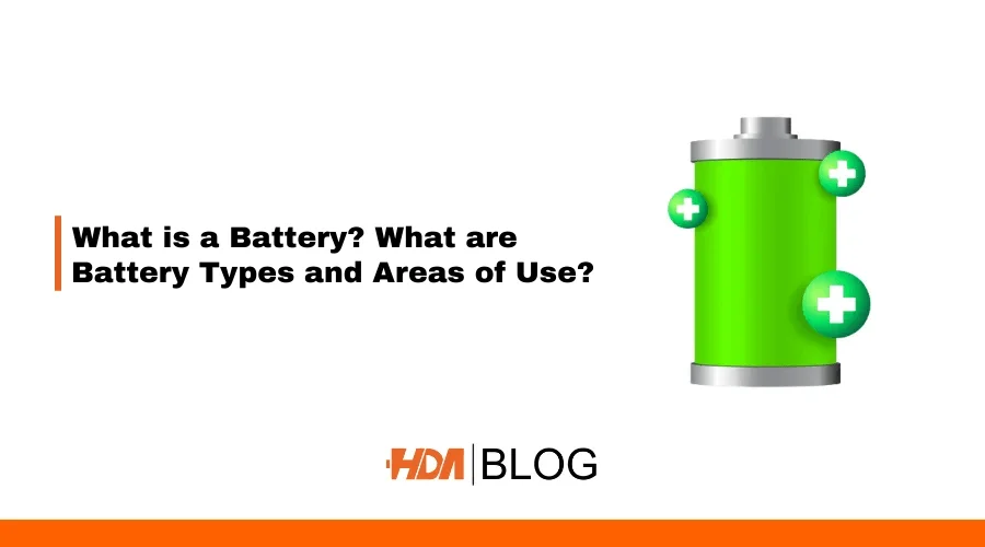 What is a Battery? What are Battery Types and Areas of Use?