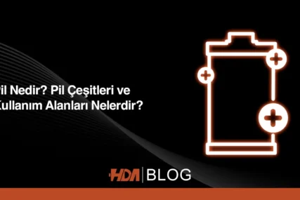 Pil nedir? Pil çeşitleri ve kullanım alanları nelerdir? HDA Blog