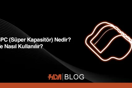 Spc (süper kapasitör) nedir ve nasıl kullanılır? HDA Blog